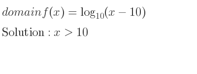 The domain of f(x)=log_{10}(x-10) is x>10